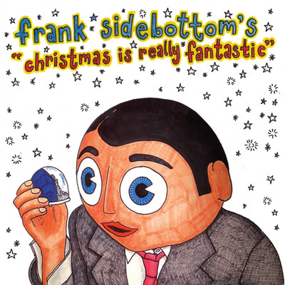 Christmas Is Really Fantastic/Frank Sidebottom
