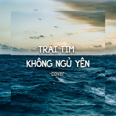 シングル/Trai Tim Khong Ngu Yen (Cover)/JiKi X