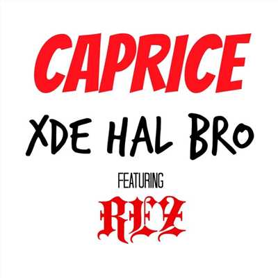 シングル/Xde Hal Bro (feat. REZ)/Caprice