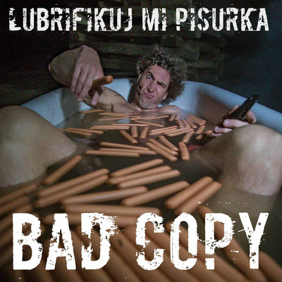 シングル/Lubrifikuj mi pisurka/Bad Copy