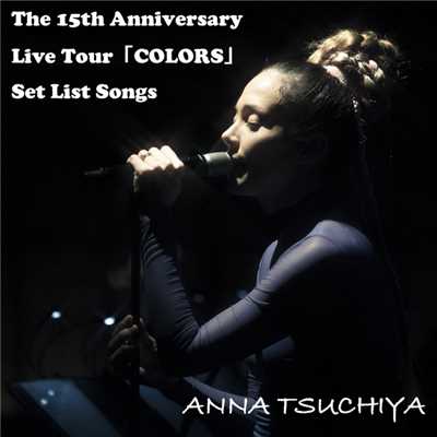 The 15th Anniversary Live Tour「COLORS」  Set List Songs/土屋アンナ