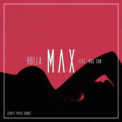 Holla (Party Pupils Remix) (Explicit) feat.Mod Sun/MAX