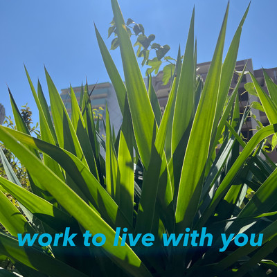 work to live with you/俊