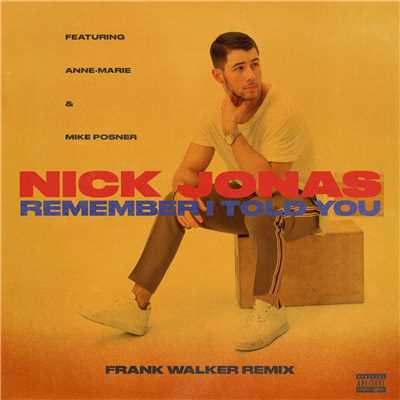 Remember I Told You (Explicit) (featuring Anne-Marie, Mike Posner／Frank Walker Remix)/ニック・ジョナス