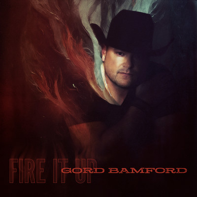 Fire It Up/Gord Bamford