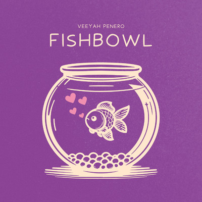 Fishbowl/Veeyah Penero