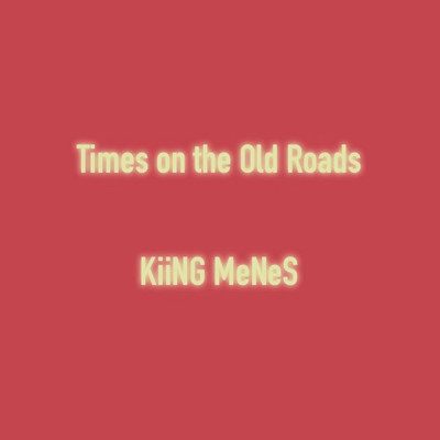 Times on the Old Roads/Kiing Menes