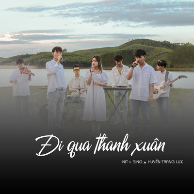 Di Qua Thanh Xuan (feat. SING & Huyen Trang Lux)/NIT