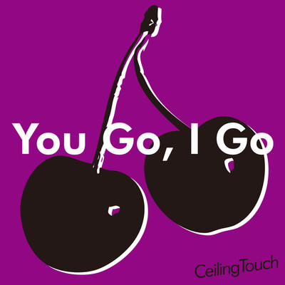 You Go, I Go/Ceiling Touch