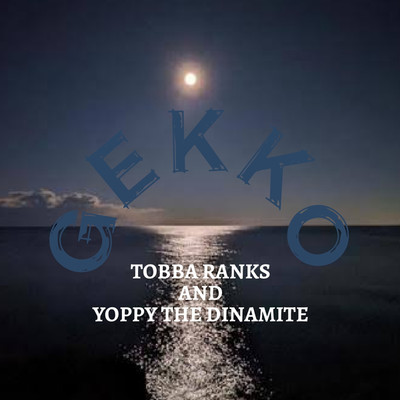 GEKKO/DJ YOPPY THE DINAMITE and Tobba Ranks
