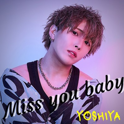 シングル/Miss you baby/YOSHIYA