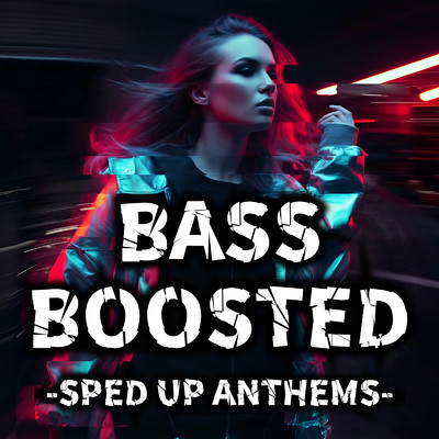 アルバム/BASS BOOSTED -SPED UP ANTHEMS-/Various Artists