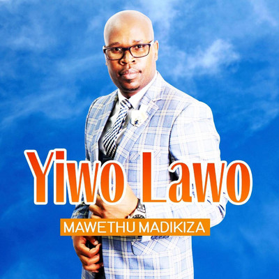 YIWO LAWO/MAWETHU MADIKIZA