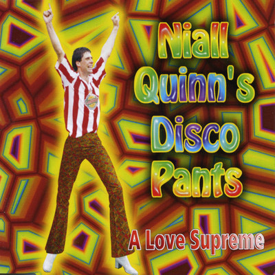Niall Quinn's Disco Pants (Version 1)/Love Supreme