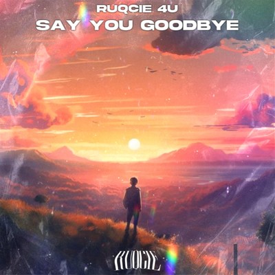 Say You Goodbye(Radio mix)/Ruqcie 4U