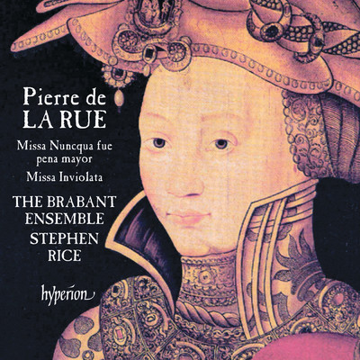 アルバム/La Rue: Missa Nuncqua fue pena mayor & Missa Inviolata/The Brabant Ensemble／Stephen Rice