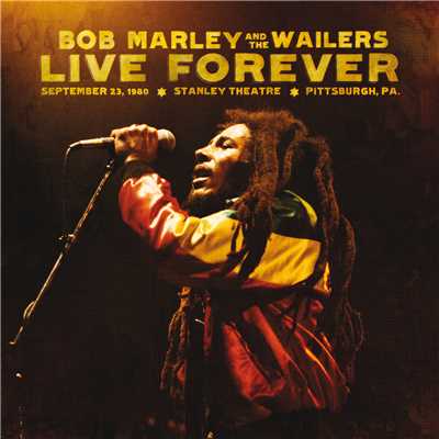 Live Forever: The Stanley Theatre, Pittsburgh, PA, 9／23／1980/Bob Marley & The Wailers