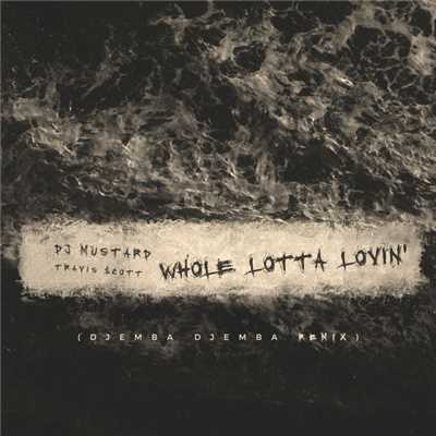 Whole Lotta Lovin' (Explicit) (Djemba Djemba Remix)/DJ Mustard／トラヴィス・スコット