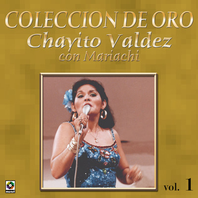 Coleccion De Oro: Con Mariachi, Vol. 1/Chayito Valdez