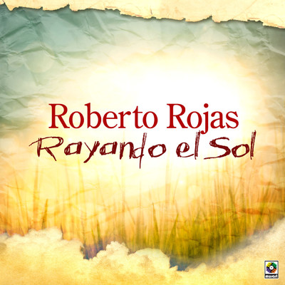 Rayando El Sol/Roberto Rojas