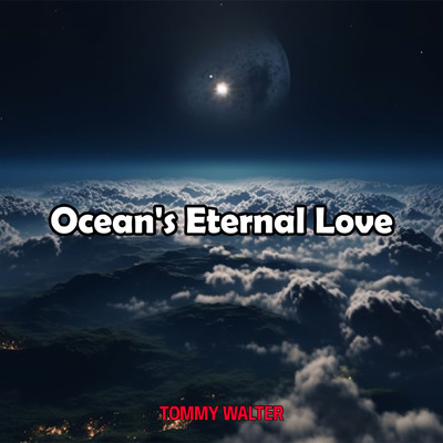 Ocean's Eternal Love/Tommy Walter