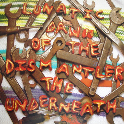 Lunatic Dawn Of The Dismantler/The Underneath