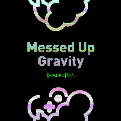 アルバム/Messed Up Gravity/t+pazolite