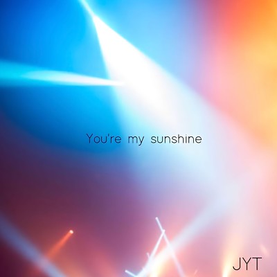シングル/You're my sunshine/JYT