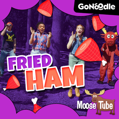 Fried Ham/GoNoodle／Moose Tube