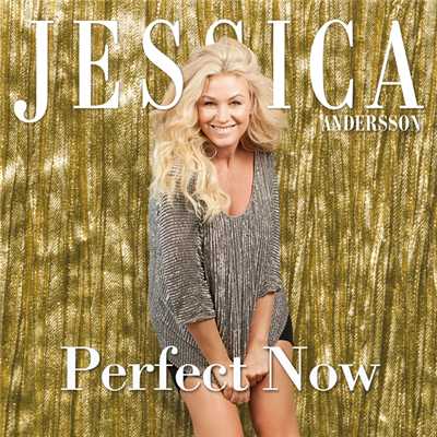 Perfect Now/Jessica Andersson