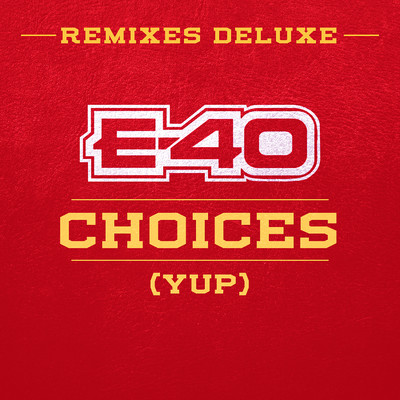 Choices (Yup) [Remixes Deluxe]/E-40