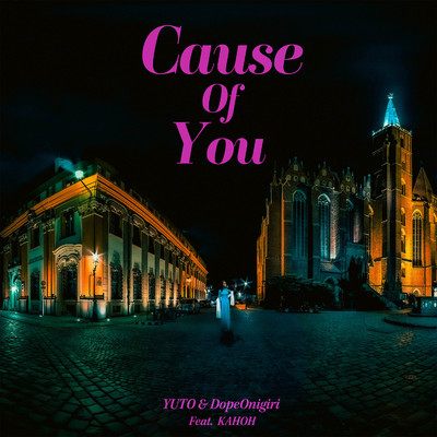 Cause of You (feat. KAHOH)/YUTO & DopeOnigiri