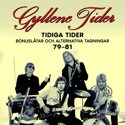 アルバム/Tidiga Tider: Bonuslatar och alternativa versioner 79-81/Gyllene Tider