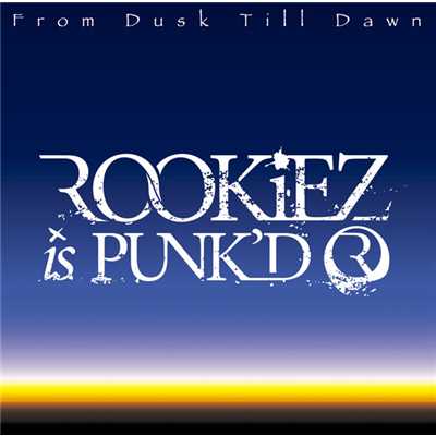 アルバム/From Dusk Till Dawn/ROOKiEZ is PUNK'D