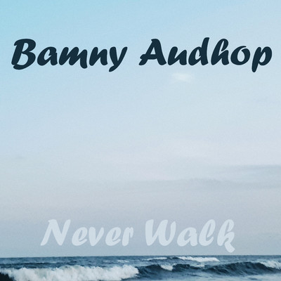 Never Walk/Bamny Audhop