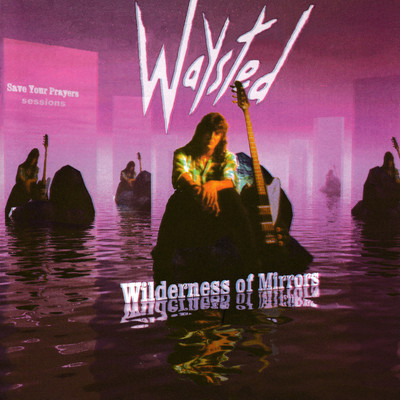 アルバム/Wilderness Of Mirrors (The Save Your Prayers Sessions)/Waysted