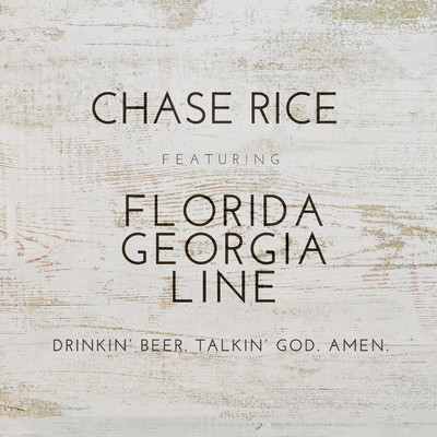 シングル/Drinkin' Beer. Talkin' God. Amen. (feat. Florida Georgia Line)/Chase Rice