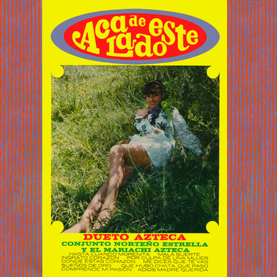 Aca de Este Lado (Remaster from the Original Azteca Tapes)/Dueto Azteca & Conjunto Norteno Estrella & Mariachi Azteca