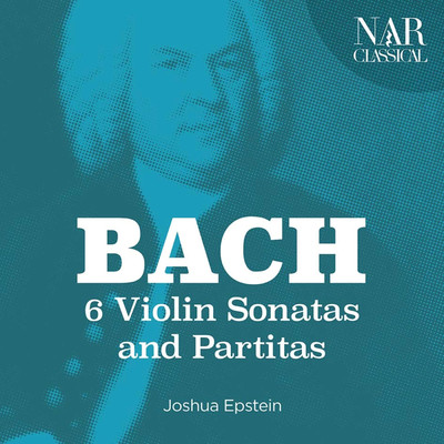 Johann Sebastian Bach: 6 Violin Sonatas and Partitas/Joshua Epstein
