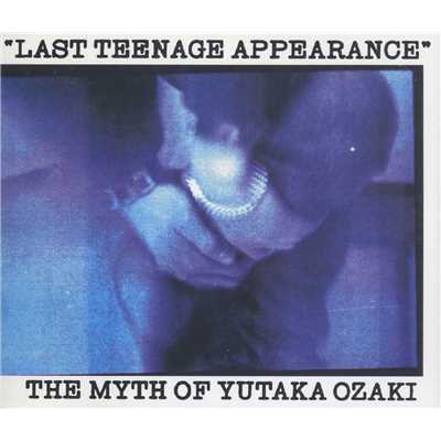 LAST TEENAGE APPEARANCE/尾崎 豊