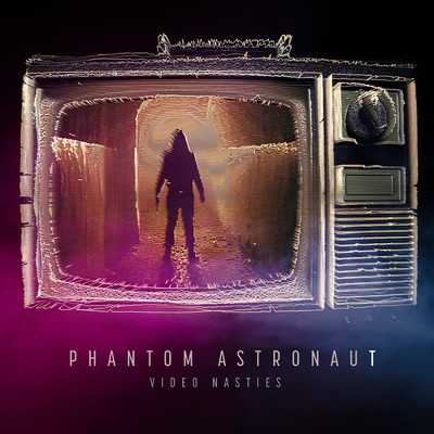 シングル/Video Nasties/Phantom Astronaut