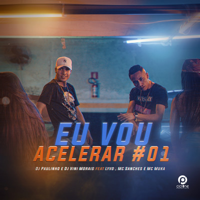 Eu Vou Acelerar #01 (feat. Lyvo, MC Sanches e MC Muka)/DJ Paulinho／DJ Vini Morais