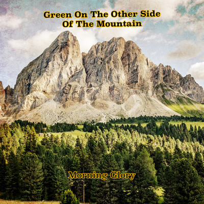 Green On The Other Side Of The Mountain/Morning Glory