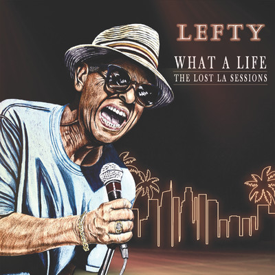 What A Life - The Lost LA Sessions/Lefty