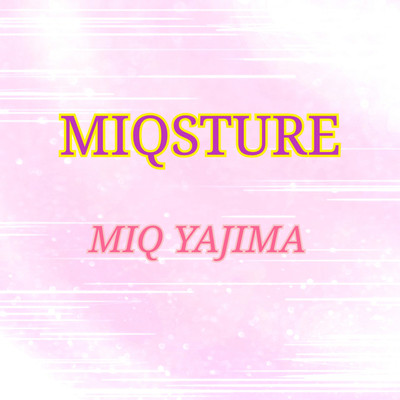 アルバム/MIQSTURE/MIQ YAJIMA