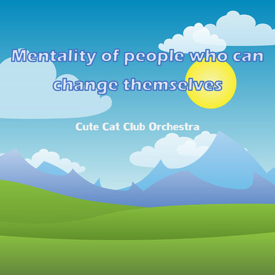 Mentality of people who can change themselves/Cute Cat Club Orchestra