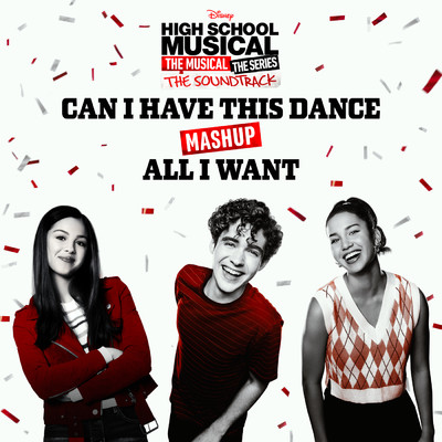 シングル/Can I Have This Dance／All I Want Mashup (From ”High School Musical: The Musical: The Series”)/ハイスクール・ミュージカル:ザ・ミュージカル キャスト