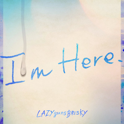 I'm Here./LAZYgunsBRISKY