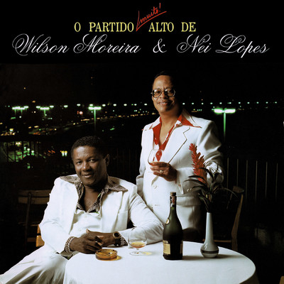 O Partido Muito Alto De Wilson Moreira & Nei Lopes/Wilson Moreira／Nei Lopes