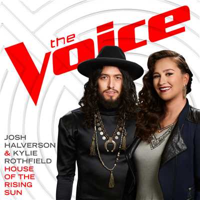House Of The Rising Sun (The Voice Performance)/Josh Halverson／Kylie Rothfield